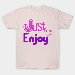 just enjoy T-Shirt